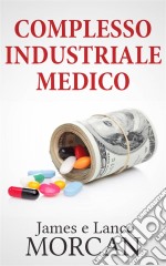 Complesso Industriale Medico. E-book. Formato EPUB ebook