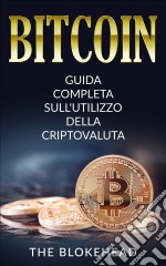 Bitcoin:  Guida Completa Sull'utilizzo Della Criptovaluta. E-book. Formato EPUB ebook