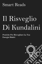 Il Risveglio Di Kundalini - Pratiche Per Risvegliare La Tua Energia Shakti. E-book. Formato EPUB ebook