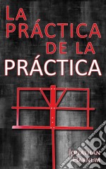 La Práctica De La Práctica. E-book. Formato Mobipocket