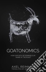 Goatonomics - How Our Faith Determines Our Share Of The Roast. E-book. Formato Mobipocket ebook