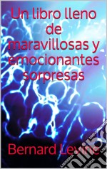 Un Libro Lleno De Maravillosas Y Emocionantes Sorpresas. E-book. Formato EPUB ebook