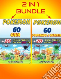 2 Em 1: Guia Pokémon 20 Dicas E Truques Que Você Deve Ler + Pokémon Go - Poupando A Bateria. E-book. Formato EPUB ebook di Game Guidez