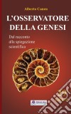 L’Osservatore Della Genesi La Scienza Dietro La Storia Della Creazione. E-book. Formato EPUB ebook