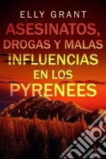 Asesinatos, Drogas Y Malas Influencias En Los Pyrenees. E-book. Formato EPUB ebook