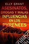 Asesinatos, Drogas Y Malas Influencias En Los Pyrenees. E-book. Formato EPUB ebook