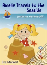 Amelie Travels To The Seaside, Stories For The Little Ones. E-book. Formato EPUB ebook