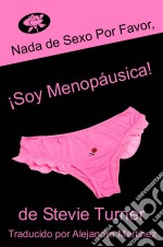 Nada De Sexo Por Favor, ¡soy Menopáusica!. E-book. Formato Mobipocket ebook