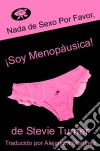 Nada De Sexo Por Favor, ¡soy Menopáusica!. E-book. Formato Mobipocket ebook di Stevie Turner