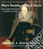 Maria Stuarda, Regina Di Scozia: Una Rappresentazione Teatrale In Tre Atti. E-book. Formato Mobipocket ebook