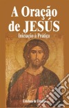 A Oração De Jesús   Iniciação À Prática. E-book. Formato EPUB ebook di Esteban de Emaús