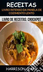 Receitas: Livro Intenso Da Panela De Cozimento Lento (Livro De Receitas: Crockpot). E-book. Formato EPUB