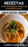 Receitas: Livro Intenso Da Panela De Cozimento Lento (Livro De Receitas: Crockpot). E-book. Formato EPUB ebook di Harrison Clark