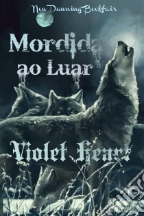 Mordida Ao Luar. E-book. Formato EPUB ebook di Violet Heart