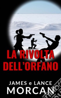 La Rivolta Dell'orfano. E-book. Formato Mobipocket ebook di James Morcan