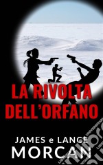 La Rivolta Dell'orfano. E-book. Formato EPUB ebook