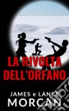 La Rivolta Dell'orfano. E-book. Formato Mobipocket ebook