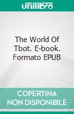 The World Of Tbot. E-book. Formato EPUB ebook