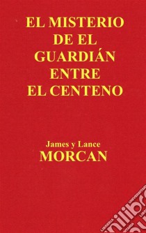 El Misterio De El Guardián Entre El Centeno. E-book. Formato Mobipocket ebook di James Morcan