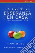 El Plan De La Enseñanza En Casa - Cómo Planear Ajustándolo A Su Vida. E-book. Formato EPUB ebook