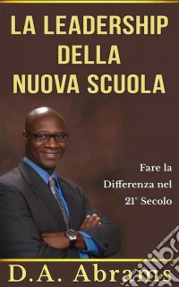 La Leadership Della Nuova Scuola: Fare La Differenza Nel 21° Secolo. E-book. Formato EPUB ebook