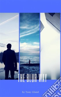 The Blur Way. E-book. Formato Mobipocket ebook di Tony Gland