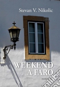 Weekend A Faro. E-book. Formato EPUB ebook di Stevan V. Nikolic