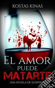 El Amor Puede Matarte. E-book. Formato EPUB ebook di Kostas Kinas