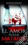 El Amor Puede Matarte. E-book. Formato EPUB ebook