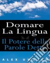 Domare La Lingua: Il Potere Delle Parole Dette. E-book. Formato EPUB ebook