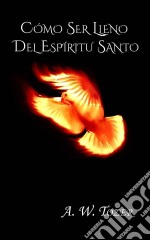 Cómo Ser Lleno Del Espíritu Santo.. E-book. Formato EPUB ebook