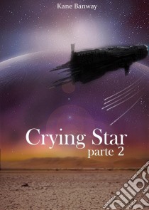 Crying Star, Parte 2. E-book. Formato EPUB ebook di Kane Banway