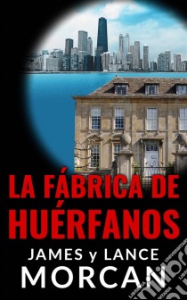 La Fábrica De Huérfanos. E-book. Formato Mobipocket ebook di James Morcan