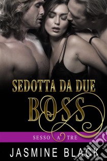 Sedotta Da Due Boss. E-book. Formato EPUB ebook di Jasmine Black