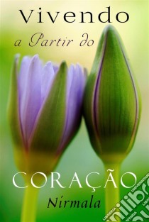 Vivendo A Partir Do Coração. E-book. Formato EPUB ebook di Nirmala