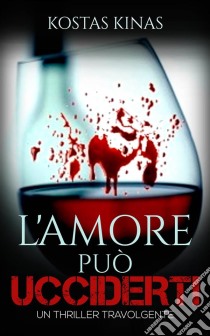 L'amore Può Ucciderti. E-book. Formato EPUB ebook di Kostas Kinas