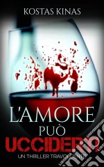 L&apos;amore Può Ucciderti. E-book. Formato Mobipocket