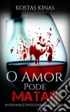 O Amor Pode Matar. E-book. Formato Mobipocket ebook di Kostas Kinas