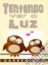 Tentando Ver A Luz. E-book. Formato EPUB ebook