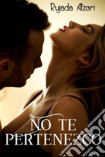 No Te Pertenezco. E-book. Formato EPUB ebook