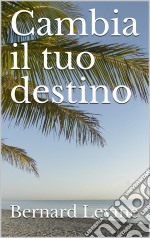 Cambia Il Tuo Destino. E-book. Formato EPUB ebook