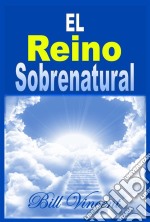 El Reino Sobrenatural. E-book. Formato EPUB ebook