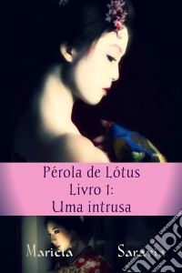 Pérola De Lótus: Uma Intrusa. E-book. Formato EPUB ebook