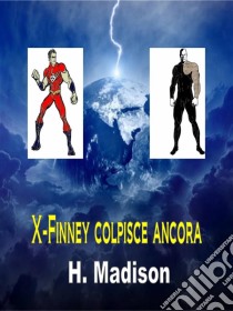 X-Finney Colpisce Ancora. E-book. Formato Mobipocket ebook di H. Madison