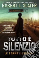 Tutto È Silenzio - Le Terre Deserte I. E-book. Formato EPUB