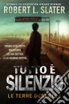 Tutto È Silenzio - Le Terre Deserte I. E-book. Formato EPUB ebook di Robert L Slater