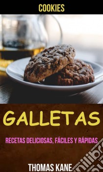 Galletas: Recetas Deliciosas, Fáciles Y Rápidas (Cookies). E-book. Formato EPUB ebook di Thomas Kane