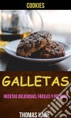 Galletas: Recetas Deliciosas, Fáciles Y Rápidas (Cookies). E-book. Formato EPUB ebook di Thomas Kane