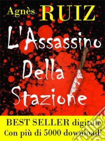 L'assassino Della Stazione. E-book. Formato Mobipocket ebook di Agnès Ruiz