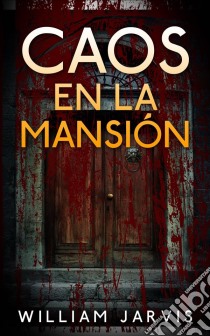 Caos En La Mansión. E-book. Formato EPUB ebook di William Jarvis